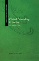 Clinical Counselling in Context: An Introduction
