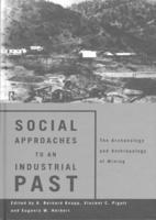Social Approaches to an Industrial Past: The Archaeology and Anthropology of Mining