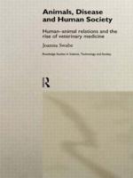 Animals, Disease and Human Society: Human-animal Relations and the Rise of Veterinary Medicine
