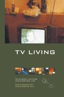 TV Living : Television, Culture and Everyday Life