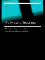 Re-Making Teaching : Ideology, Policy and Practice