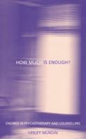 How Much Is Enough?: Endings in Psychotherapy and Counselling