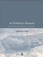 The Political Animal : Biology, Ethics and Politics
