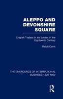 The Emergence of International Business 1200-1800. Vol. 6 Aleppo and Devonshire Square