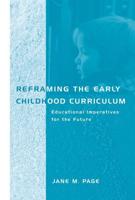 Reframing the Early Childhood Curriculum : Educational Imperatives for the Future