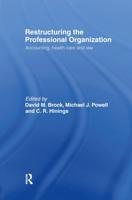 Restructuring the Professional Organization : Accounting, Health Care and Law