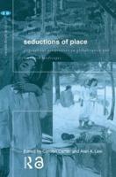 Seductions of Place : Geographical Perspectives on Globalization and Touristed Landscapes