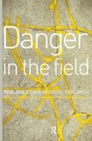 Danger in the Field : Ethics and Risk in Social Research