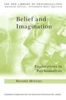 Belief and Imagination : Explorations in Psychoanalysis