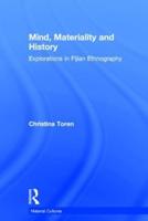 Mind, Materiality and History: Explorations in Fijian Ethnography