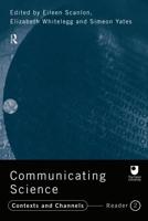 Communicating Science : Contexts and Channels (OU Reader)