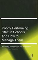 Poorly Performing Staff in Schools and How to Manage Them : Capability, competence and motivation