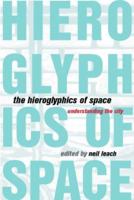 The Hieroglyphics of Space : Reading and Experiencing the Modern Metropolis