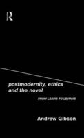 Postmodernity, Ethics and the Novel : From Leavis to Levinas