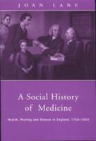 A Social History of Medicine : Health, Healing and Disease in England, 1750-1950
