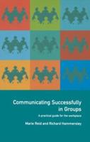 Communicating Successfully in Groups: A Practical Guide for the Workplace