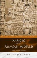 Magic in the Roman World : Pagans, Jews and Christians