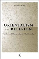 Orientalism and Religion : Post-Colonial Theory, India and "The Mystic East"