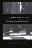 All Change at Work? : British Employment Relations 1980-98, Portrayed by the Workplace Industrial Relations Survey Series