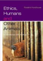 Ethics, Humans and Other Animals : An Introduction with Readings