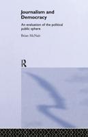 Journalism and Democracy : An Evaluation of the Political Public Sphere
