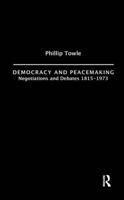 Democracy and Peace Making : Negotiations and Debates 1815-1973
