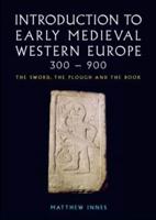 Introduction to Early Medieval Western Europe, 300-900 : The Sword, the Plough and the Book