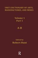 Ure's Dictionary of Arts, Manufactures and Mines