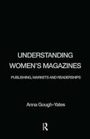 Understanding Women's Magazines : Publishing, Markets and Readerships in Late-Twentieth Century Britain