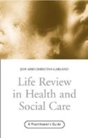 Life Review In Health and Social Care : A Practitioners Guide