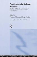 Post-industrial Labour Markets : Profiles of North America and Scandinavia
