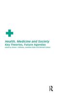 Health, Medicine and Society : Key Theories, Future Agendas