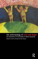 The Anthropology of Love and Anger : The Aesthetics of Conviviality in Native Amazonia