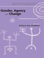 Gender, Agency and Change : Anthropological Perspectives