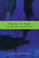 Too Ill to Talk?: User Involvement in Palliative Care
