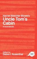 Harriet Beecher Stowe's Uncle Tom's Cabin : A Routledge Study Guide and Sourcebook