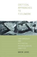 Critical Approaches to Fieldwork: Contemporary and Historical Archaeological Practice