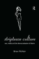 Striptease Culture : Sex, Media and the Democratisation of Desire