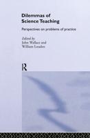Dilemmas of Science Teaching : Perspectives on Problems of Practice