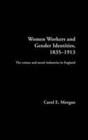 Women Workers and Gender Identities, 1835-1913 : The Cotton and Metal Industries in England