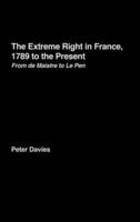 The Extreme Right in France, 1789 to the Present : From de Maistre to Le Pen