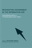 Reinventing Government in the Information Age : International Practice in IT-Enabled Public Sector Reform