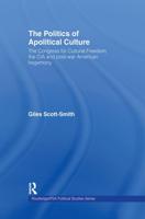 The Politics of Apolitical Culture: The Congress for Cultural Freedom and the Political Economy of American Hegemony 1945-1955