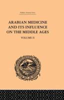 Arabian Medicine and Its Influence on the Middle Ages: Volume II