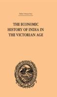 The Economic History of India in the Victorian Age