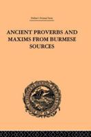 Ancient Proverbs and Maxims from Burmese Sources, or, the Nîti Literature of Burma