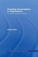 Changing Conversations in Organizations : A Complexity Approach to Change