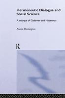 Hermeneutic Dialogue and Social Science : A Critique of Gadamer and Habermas