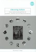 Liberating Culture : Cross-Cultural Perspectives on Museums, Curation and Heritage Preservation