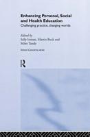 Enhancing Personal, Social and Health Education : Challenging Practice, Changing Worlds